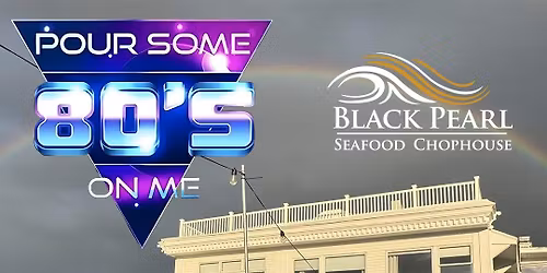 Pour Some 80's On Me at The Black Pearl!