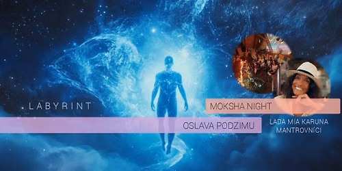 \u269c\ufe0fMOKSHA NIGHT\u269c\ufe0f LABYRINT - ZPOMALEN\u00cd v barv\u00e1ch podzimu - Cacao MaKaWa Ceremony - MANTROVN\u00cdCI