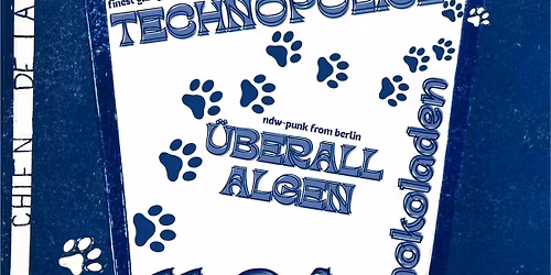 TECHNOPOLICE (egg-punk\/garage, marseille) & \u00dcBERALL ALGEN (ndwpunk, bln)