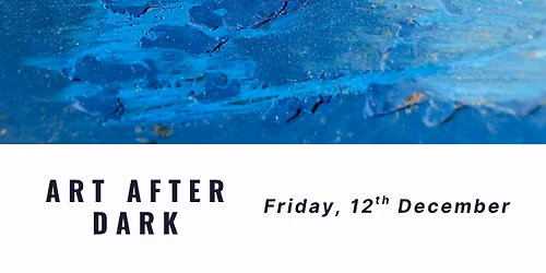 ART AFTER DARK - DECEMBER 