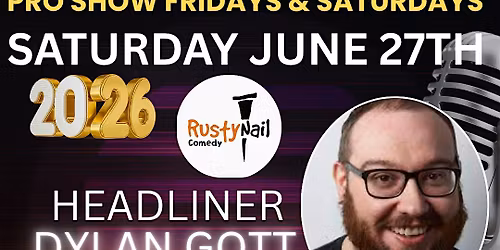 Rusty Nail Comedy club Saturdays TWH Social:DYLAN GOTT*8 PM showtime