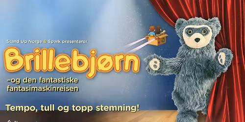 Brillebj\u00f8rn - og den fantastiske fantasimaskinreisen \/\/ Bakkenteigen kulturhus