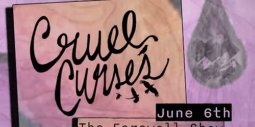 Cruel Curses Farewell Show