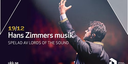 Hans Zimmers musik \u2013 spelad av Lords of the Sound \u2022 19\/12 \u2022 Uppsala Konsert & Kongress