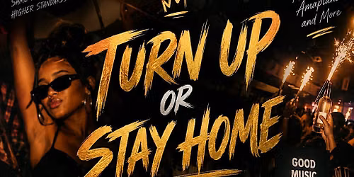 Turn Up or Stay Home