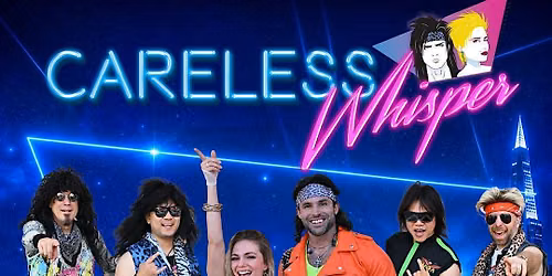 "Careless Whisper: The Ultimate 80s Live Experience "