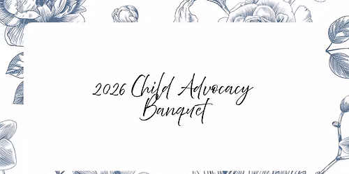 2026 Child Advocacy Annual Banquet and Awards Celebration