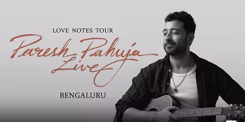 Paresh Pahuja Live - The Love Notes Tour in Bengaluru