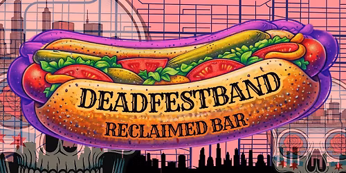 Deadfest Band at Reclaimed Bar in Roscoe Village!