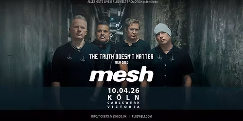 MESH - The Truth Doesn't Matter - Tour 2026 \/\/ Fr. 10. April \/\/ K\u00f6ln, Carlswerk Victoria