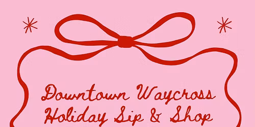 Downtown Waycross Holiday Sip & Shop