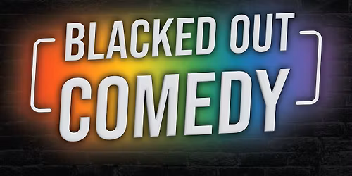 Blacked Out Comedy Presents: The Girls & The Gays