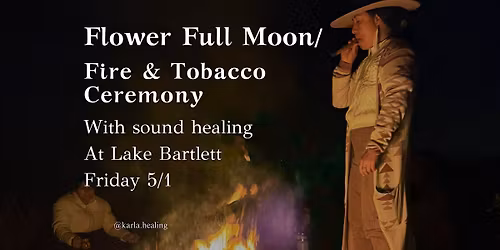 FULL MOON FIRE & TOBACCO CEREMONY WITH SOUND HEALING AT LAKE BARTLETT