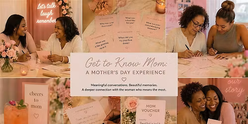 Get to Know Mom: A Mother\u2019s Day Experience