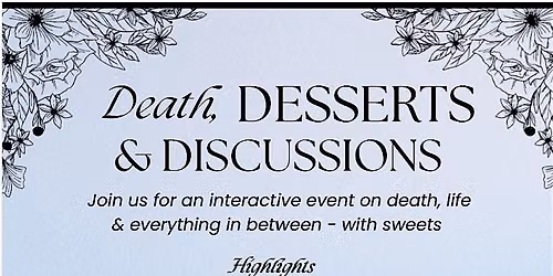 Death, Desserts and Discussions