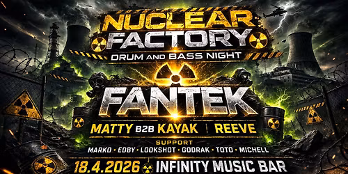 NUCLEAR FACTORY w\/FANTEK - Infinity music bar - Hradec Kr\u00e1lov\u00e9 - 18.4.2026