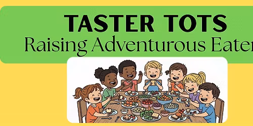 Taster Tots: Raising Adventurous Eaters