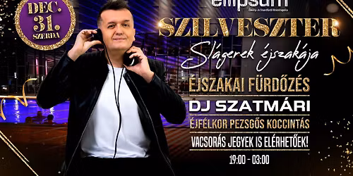 SZILVESZTER - Sl\u00e1gerek \u00c9jszak\u00e1ja | \u00c9jszakai F\u00fcrd\u0151z\u00e9s \u2022 DJ SZATM\u00c1RI | Ellipsum 12.31.szerda