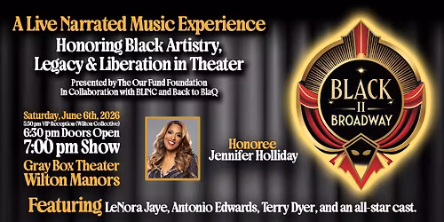 Black II Broadway: A Live Narrated Music Experience - presented by The Our Fund Foundation