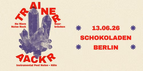 TRAINER (No Wave Noise Rock, Saarbr\u00fccken) + AACKR (Instrumental Post Noise, K\u00f6ln) @ Schokoladen