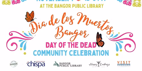 Downtown Bangor Dia de los Muertos \/ Day of the Dead Community Celebration