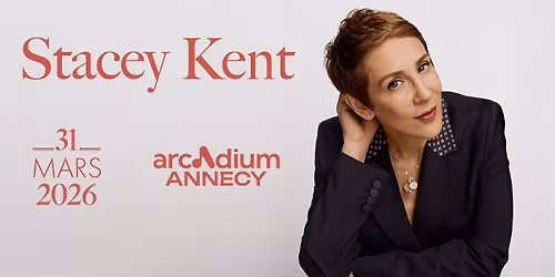 STACEY KENT \u2022 Arcadium, Annecy \u2022 Mardi 31 mars 2026