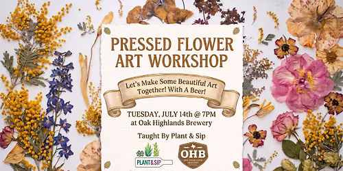07\/14\/2026 Pressed Flower Art Workshop at Oak Highlands Brewery - Richardson, TX - 7 p.m.