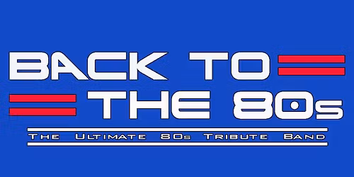 Back to the 80\u2019s Live (Ticket details in event)