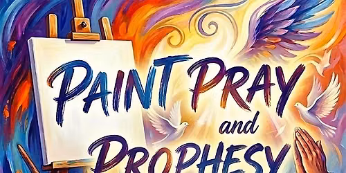PAINT, PRAY and PROPHESY