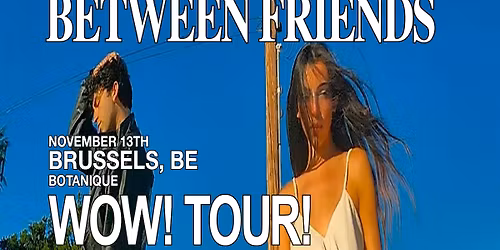 Between Friends \u2022 Botanique