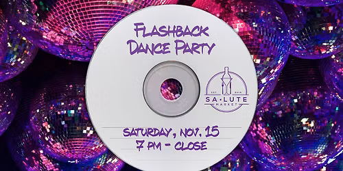Flashback Dance Party at Salute Market \u2013 Saturday, Nov. 15