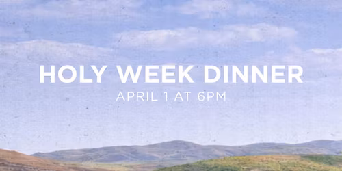 Holy Week Dinner