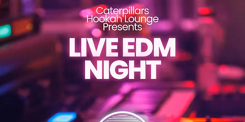 Live EDM @Caterpillars Hookah Lounge