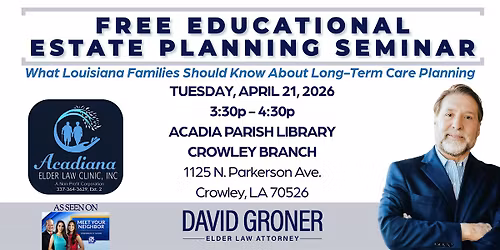 FREE EDUCATIONAL ESTATE PLANNING SEMINAR IN CROWLEY, LA