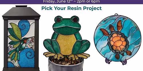 Pick Your Resin Project Class @ 2pm or 6pm