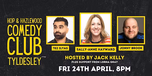 Hop &amp; Hazlewood Comedy Club | 24th Apr '26 | Sally-Anne Hayward, Tez Ilyas &amp; Jonny Brook