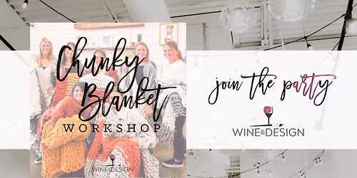 7 SEATS LEFT! Chunky Blanket Workshop | Wine & Design