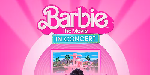 Barbie The Movie In Concert at Winsupply Theatre at Schuster PAC
