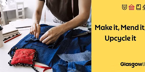 Make it, Mend it, Upcycle it