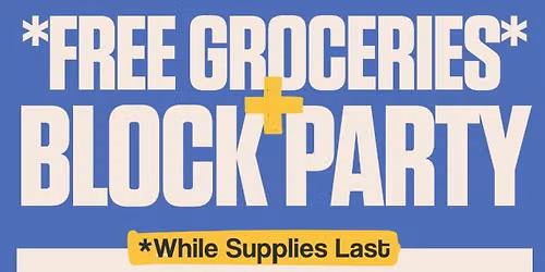 Free Groceries + Block Party