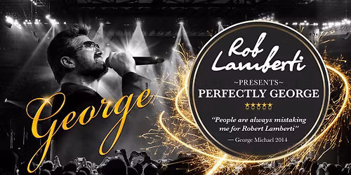 Rob Lamberti Presents Perfectly George (Hall C)
