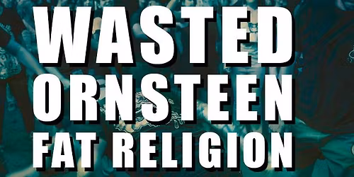 Wasted, Ornsteen & Fat Religion