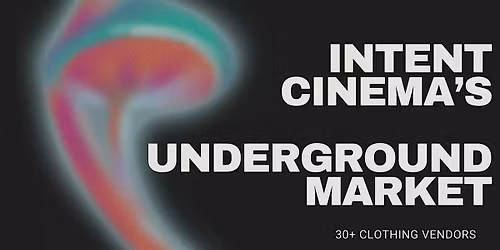Intent Cinema's Underground Market
