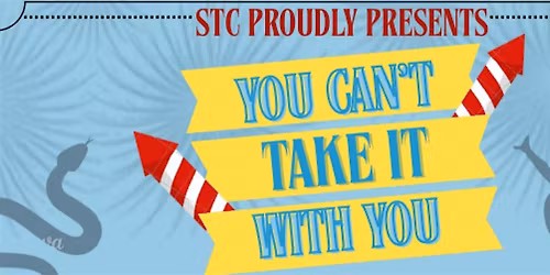 STC Presents: You Can't Take It With You