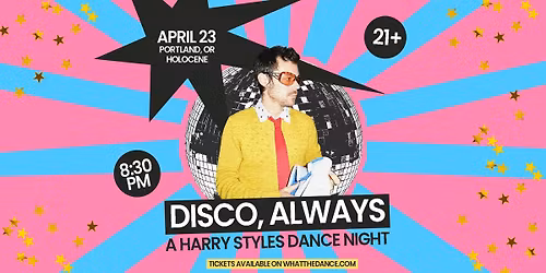  DISCO, ALWAYS: A HARRY STYLES DANCE PARTY - PORTLAND (21+)