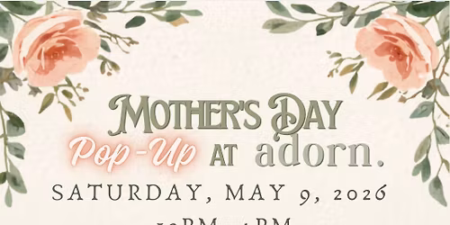 Mothers Day Pop-Up at Adorn