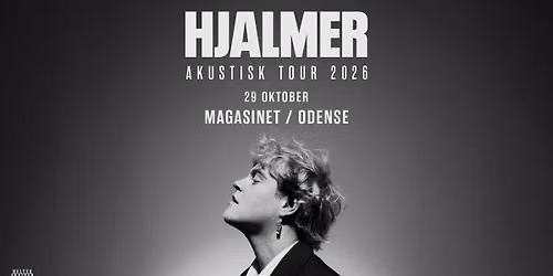 F\u00e5 billetter! HJALMER AKUSTISK TOUR 2026 \/\/ Magasinet \/\/ Odense