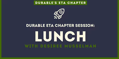 Durable ETA Chapter Session: Lunch with Desiree Musselman