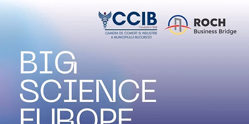 BIG SCIENCE EUROPE: OPORTUNIT\u0102\u021aI DE AFACERI