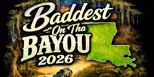 Baddest on Tha Bayou 2026